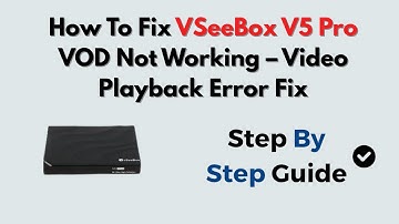 How To Fix VSeeBox V5 Pro VOD Not Working – Video Playback Error Fix