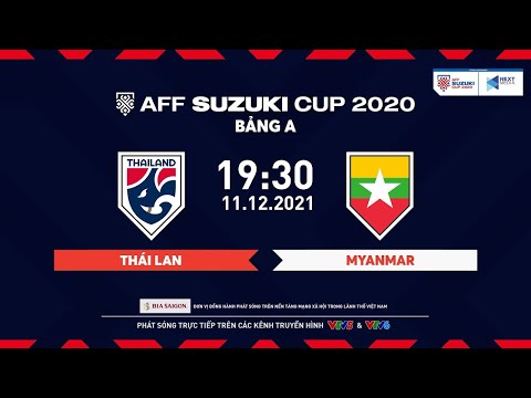 🔴 TRỰC TIẾP | THÁI LAN - MYANMAR | Bảng A AFF Suzuki Cup 2020