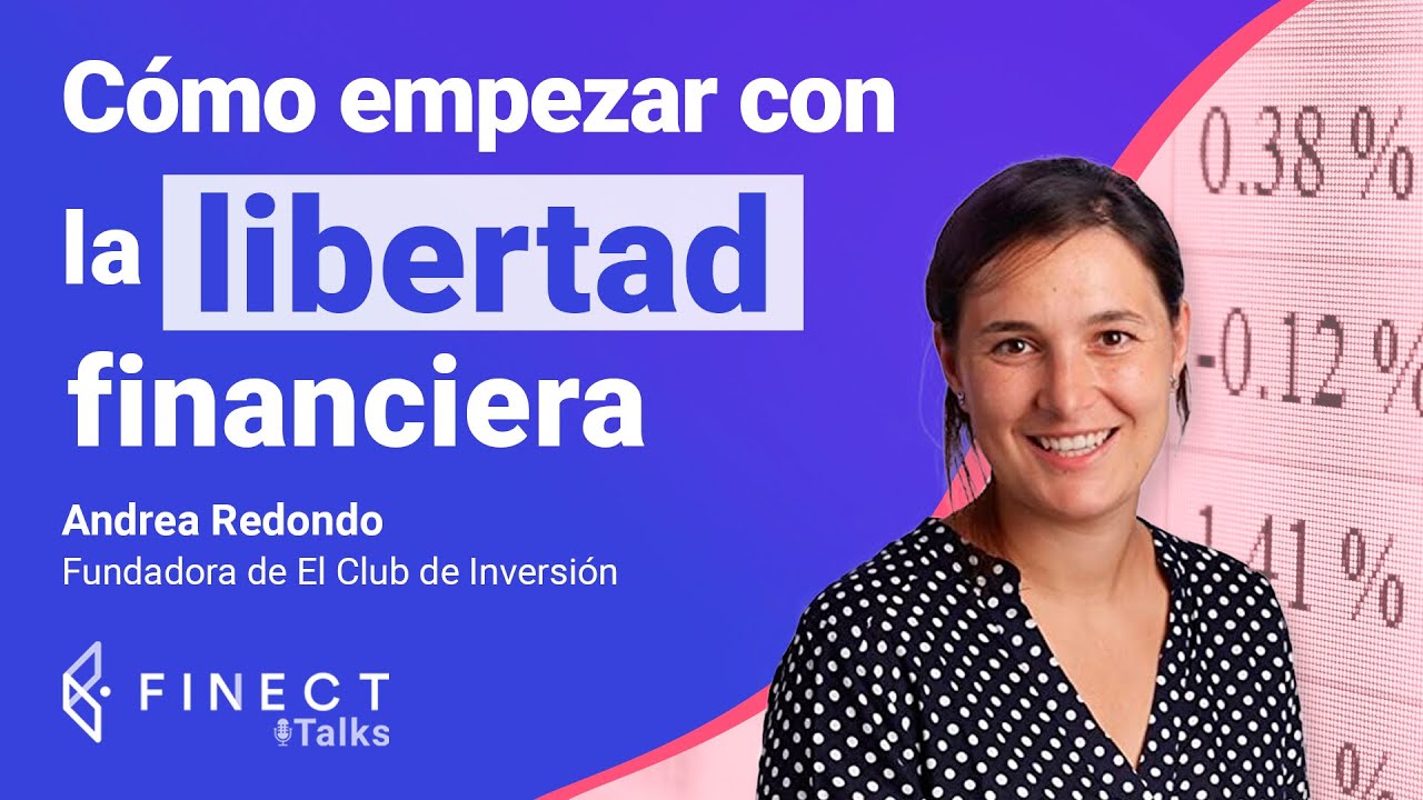 LIBERTAD FINANCIERA: ¿CÓMO EMPEZAR? 💸 Finect Talks con Andrea Redondo (El  Club de Inversion)