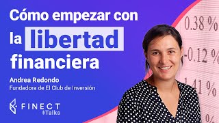 LIBERTAD FINANCIERA: ¿CÓMO EMPEZAR?  Finect Talks con Andrea Redondo (El Club de Inversion)