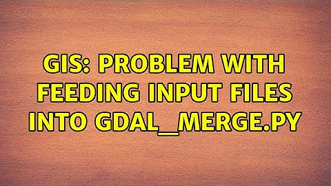 GIS: Problem with feeding input files into gdal_merge.py