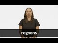 How to pronounce ROGNONS in French