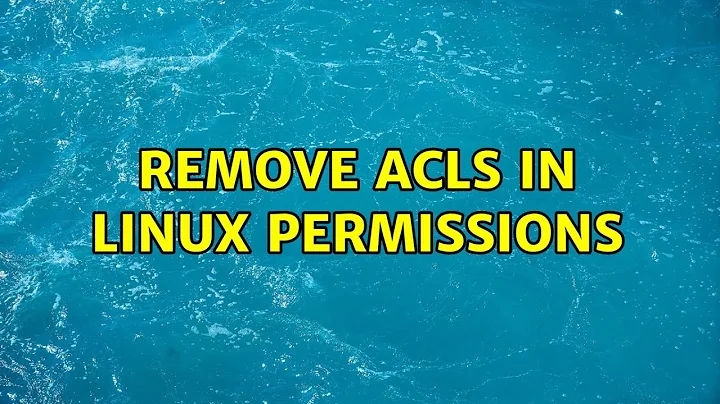 Remove ACLs in Linux permissions