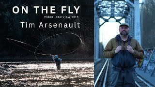 On The Fly Video Interview With Tim Arsenault - Master Spey Caster And Owner Of Bridge Outfitting