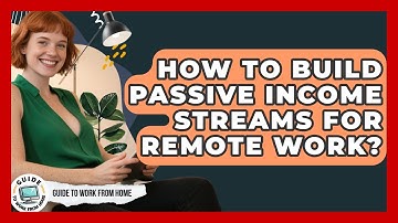 How To Build Passive Income Streams For Remote Work? - Guide To Work From Home