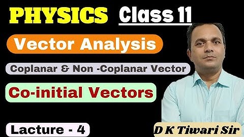 Vectors - 4 || Coplanar & Non-coplanar Vectors || Co-initial Vectors || Class 11 || @dktiwarisir