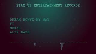 Dream Bowyz   My Way Ft Mekah x Alyx Baye Prod By Freshyboyz & Dj Blend