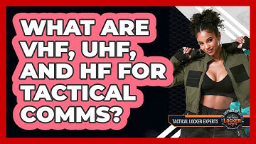 What Are VHF, UHF, And HF For Tactical Comms? - Tactical Locker Experts