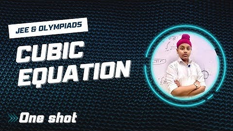 FULL CUBIC EQUATION IN 1 VIDEO | JEE & OLYMPIADS | THEORY OF EQUATIONS