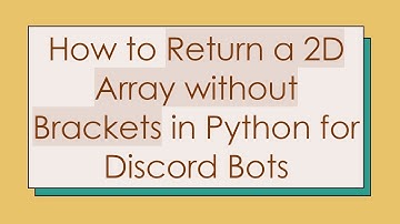 How to Return a 2D Array without Brackets in Python for Discord Bots