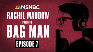 Bag Man Podcast - Episode 7: You Can't Fire Me -- I Quit | Rachel Maddow | MSNBC