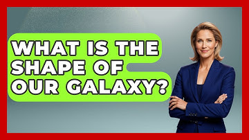 What Is The Shape Of Our Galaxy? - Physics Frontier