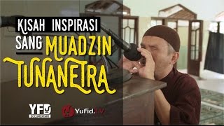 Cerita Inspiratif (Kisah Inspiratif): Sang Muadzin Tunanetra - Yufid Documentary