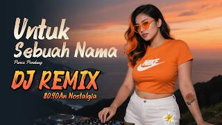 Untuk Sebuah Nama - DJ REMIX Nostalgia 80,90An || Populer