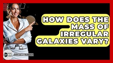 How Does The Mass Of Irregular Galaxies Vary? - Physics Frontier