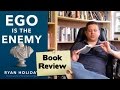 📚📚 &quot;Ego Is The Enemy&quot; - Ryan Holiday Book Review, Overview And Life Lessons