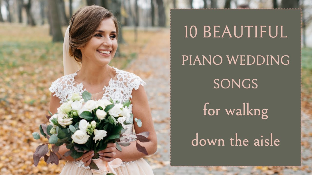 TEN PIANO WEDDING SONGS for walking down the aisle | Bride Entrance 2023 TEN PIANO WEDDING SONGS for walking down the aisle | Bride Entrance 2023