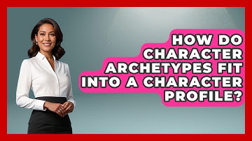 How Do Character Archetypes Fit Into A Character Profile? - Fictional Journeys