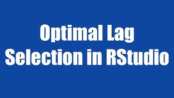 12.1: Optimal Lag Selection in Rstudio
