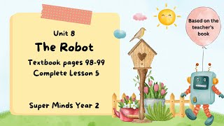 SUPER MINDS YEAR 2 | TEXTBOOK PAGES 98-99 | UNIT 8 THE ROBOT | COMPLETE LESSON 5 SUPER MINDS YEAR 2 | TEXTBOOK PAGES 98-99 | UNIT 8 THE ROBOT | COMPLETE LESSON 5