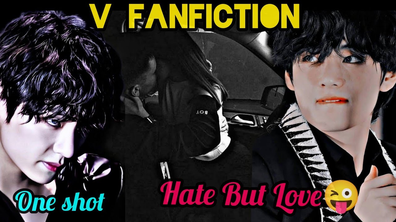 V FANFICTION💞 Hate But Love😜💜Oneshot🥰