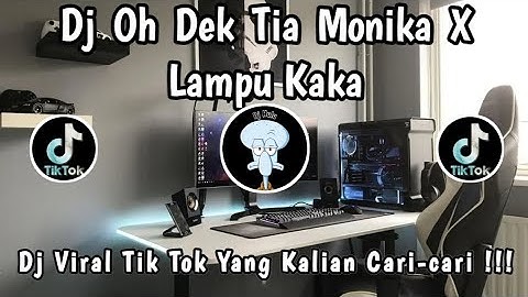 DJ OH DEK TIA MONIKA X LAMPU KAKA 🎶 || DJ TERBARU VIRAL TIK TOK YANG KALIAN CARI-CARI ‼️