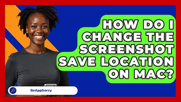 How Do I Change The Screenshot Save Location On Mac? - Be App Savvy