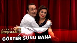 Göster Şunu Bana | Arkadaşım Hoşgeldin