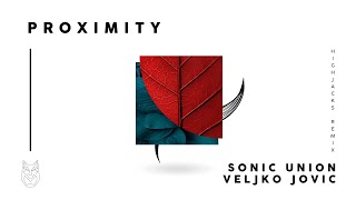 Sonic Union, Veljko Jovic - Proximity (Highjacks Remix)