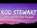 Rod stewart  have you ever seen the rain lyrics