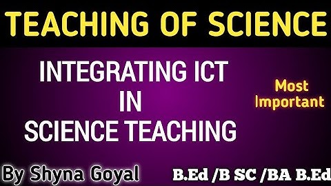 Integrating ICT in SCIENCE TEACHING | Pedagogy of Science B.Ed Notes| Shyna Goyal