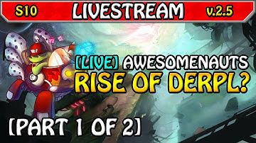 [Part 1] Rise and fall of Derpl, also Skree - NsL Stream [021] in Awesomenauts 2.5