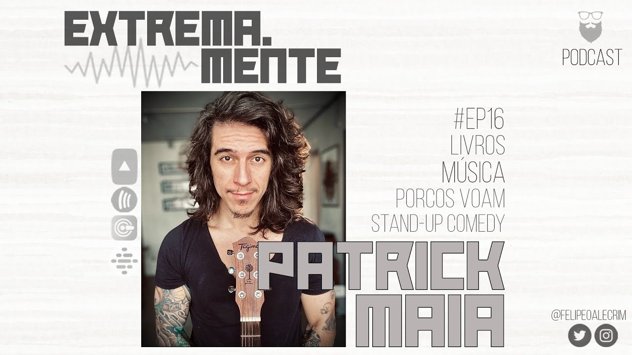 Extrema.Mente PodCast - #EP16 | Patrick Maia - Comédia, Música, PodCast e Livros