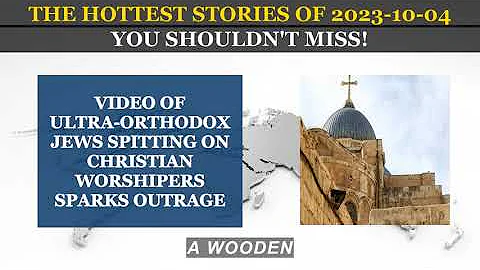 Video of Ultra Orthodox Jews Spitting on Christian Worshipers Sparks Outrage