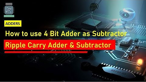 4 bit Adder and Subtractor | Ripple Carry Adder