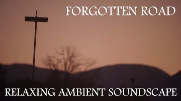 Relaxing Ambient Soundscape - Forgotten Road - Desolate/Moody/Mysterious/Dark Ambience/Synth Music