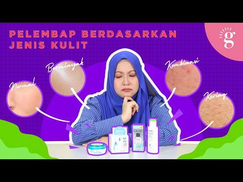 Cara/Tip Memilih Pelembap Muka (Moisturizer) Yang Sesuai dengan Jenis Kulit