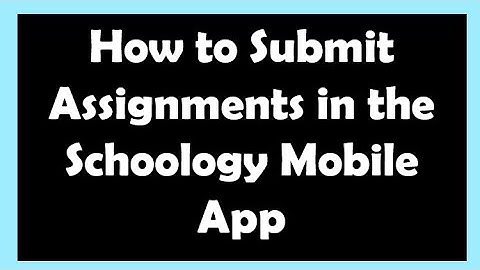 How to Submit Your Assignments in the Schoology Mobile App