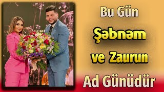 Bu Gun Zaur Kamal Ve Sebnem Tovuzlunun Ad Gunudur