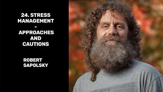 24. Stress Management - Approaches and Cautions - Robert Sapolsky