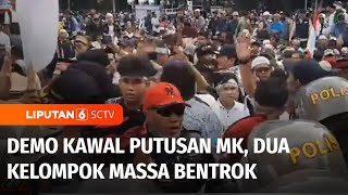 Demo Kawal Putusan MK Ricuh, Dua Kelompok Massa Bentrok saat Unjuk Rasa | Liputan 6