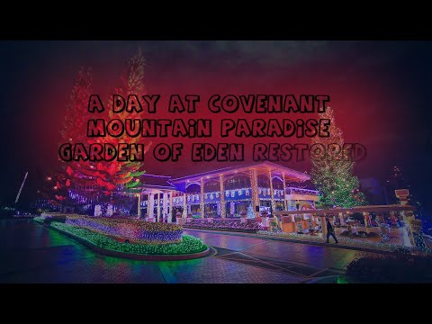 A Day at Covenant Mountain And Paradise Garden of Eden Restored