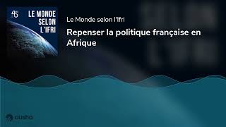 Repenser la politique française en Afrique - Podcast 