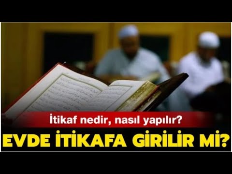 itikaf nedir nasil yapilir evde itikaf olur mu itikafa ne zaman girilir itikaf vakitleri youtube