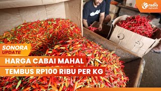 Harga Cabai Merah dan Hijau di Pasar Mahal, Tembus Rp100 Ribu per Kg | SONORA UPDATE