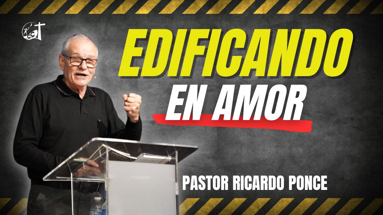 Edificando en Amor - Pastor Ricardo Ponce