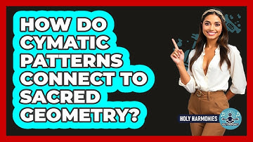 How Do Cymatic Patterns Connect To Sacred Geometry? - Holy Harmonies
