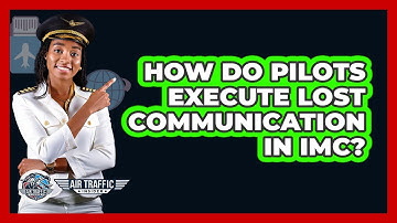 How Do Pilots Execute Lost Communication In IMC? - Air Traffic Insider