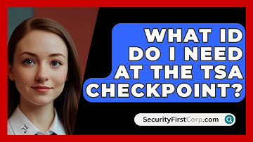 What ID Do I Need At The TSA Checkpoint? - SecurityFirstCorp.com