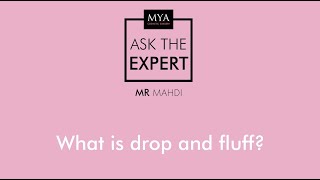 What is drop & fluff? Ask the expert | Mr Mahdi